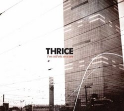 250px-AlbumArt_-_Thrice_-_If_We_Could_Only_See_Us_Now